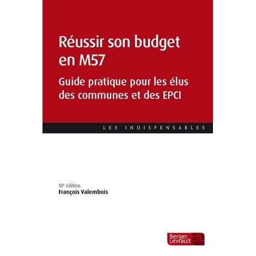 Réussir Son Budget En M57 - Guide Pratique Pour Les Élus Des Communes Et Des Epci