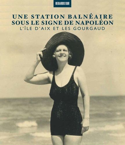Une Station Balnéaire Sous Le Signe De Napoléon - L'île D'aix Et Les Gourgaud