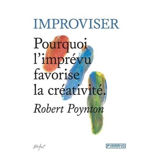 Improviser - Pourquoi L'imprévu Favorise La Créativité