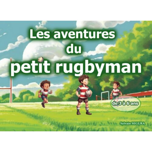 Les Aventures Du Petit Rugbyman: Découverte Des Valeurs Du Rugby