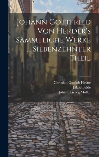 Johann Gottfried Von Herder's Saemmtliche Werke ... Siebenzehnter Theil