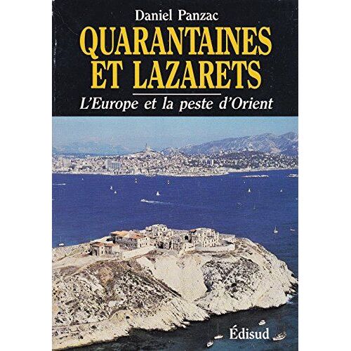 Quarantaines Et Lazarets. L'europe Et La Peste D'orient