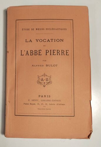 La Vocation De L'abbé Pierre Par Alfred Bulot - Études De Moeurs Ecclésiastiques - Librairie -Editeur E. Dentu, Palais-Royal - 1885