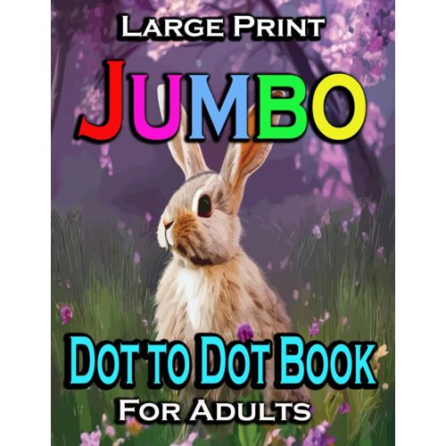 Large Print Jumbo Dot To Dot Book For Adults: Large Print Dot To Dot For Seniors And Adult. Connecting The Dots: Engaging And Relaxing Dot-To-Dot Puzzles For Grown-Ups V-1