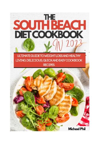The South Beach Diet Cookbook In 2023: Ultimate Guide To Weight Loss And Healthy Living, Delicious, Quick And Easy Cookbook Recipes