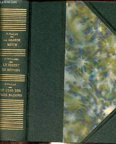 La Grande Meute Par P.Vialar + Le Désert De Bièvres Par G.Duhamel + Le Clos Des Trois Maisons Par P.Vialar - 3 Ouvrages En 1 Volume.