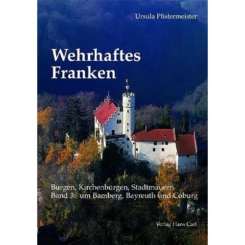 Wehrhaftes Franken 3. Um Bamberg, Bayreuth Und Coburg.