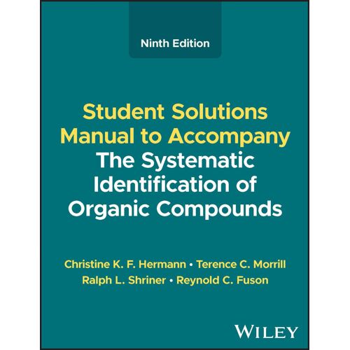 The Systematic Identification Of Organic Compounds, Student Solutions Manual