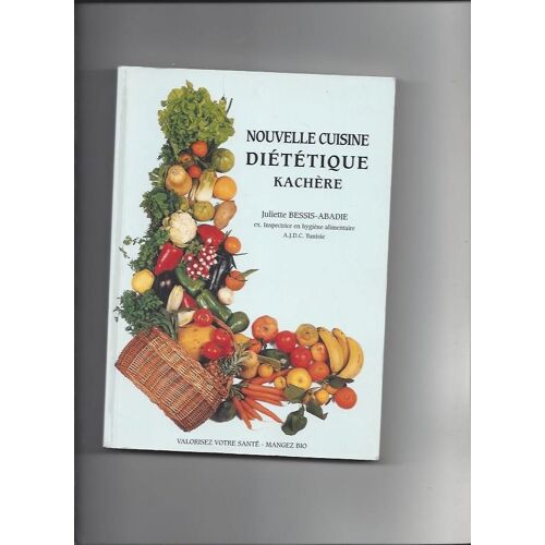Nouvelle Cuisine Diététique Kachère: 192 Recettes De Cuisine, 108 Recettes De Pâtisseries Et Entremets, Kachères, Diététique, Biologie, Conseils, Expériences Vécues, Guide Des Calories ...