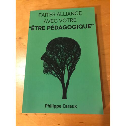 Faites Alliance Avec Votre Être Pédagogique Philippe Caraux