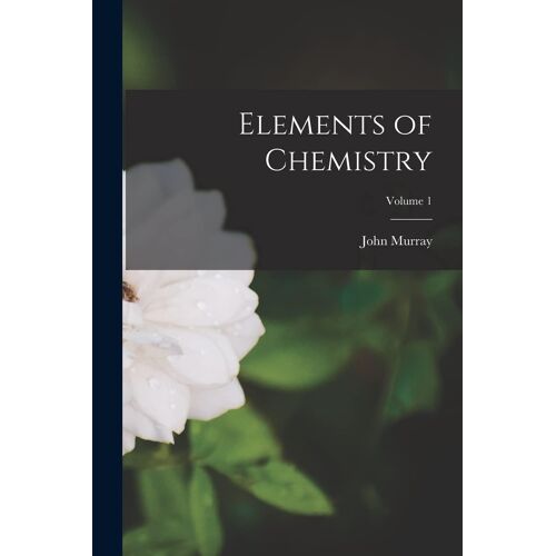Elements Of Chemistry; Volume 1