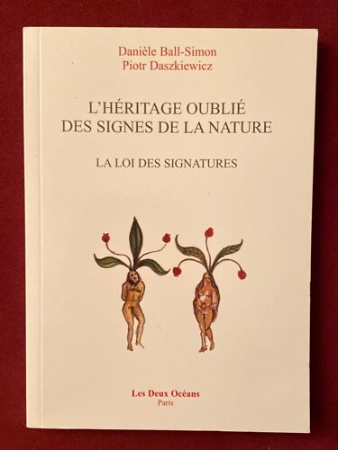 Danièle Ball-Simon Piotr Daszkiewicz L’Héritage Oublié Des Signes De La Nature La Loi Des Signatures Les Deux Océans