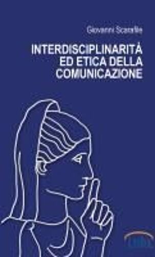 Interdisciplinarità Ed Etica Della Comunicazione