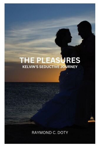 The Pleasures: Kelvin's Seductive Journey By Raymond C. Doty