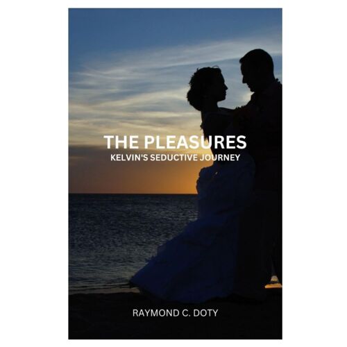 The Pleasures: Kelvin's Seductive Journey By Raymond C. Doty