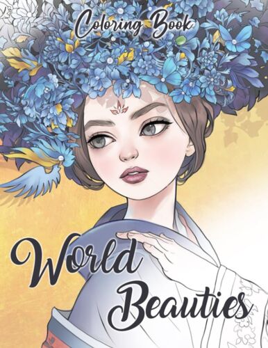 World Beauties Coloring Book: Beautiful Princesses From Different Cultures Coloring Pages For All Ages Relaxation & Stress Relief
