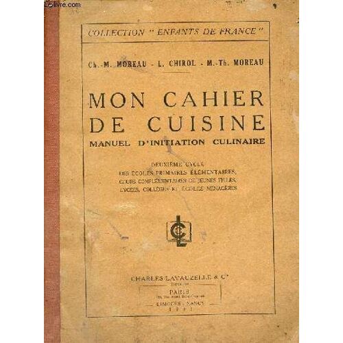 Mon Cahier De Cuisine Manuel D Initiation Culinaire Deuxième Cycle Des Écoles Primaires Élémentaires Cours Complémentaires De Jeunes Filles Lycées Collèges Et Écoles Ménagères - Collection Enfants De(...)