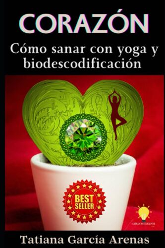 Corazón: Cómo Sanar Con Yoga Y Biodescodificación