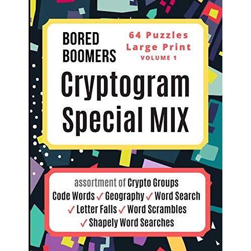 Bored Boomers Cryptogram Special Mix - 64 Puzzles Large Print - Vol 1: Assortment Of Crypto Groups, Code Words, Geography, Word Search, Letter Falls, Word Scrambles, And Shapely Word Searches