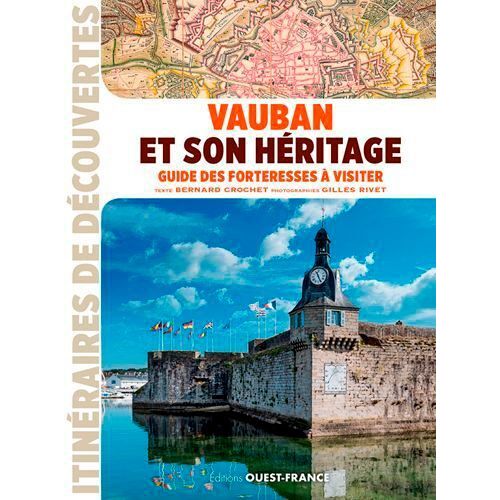 Vauban Et Son Héritage - Guide Des Forteresses À Visiter