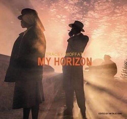 Tracey Moffatt : My Horizon