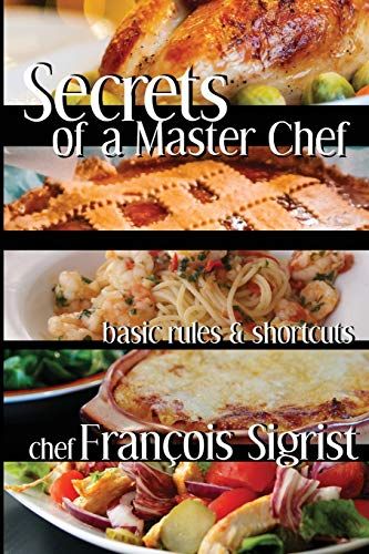 Secrets Of A Master Chef: Basic Rules And Shortcuts