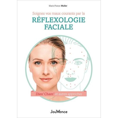 Soignez Vos Maux Courants Par La Réflexologie Faciale - Dien' Cham' Et Autres Approches