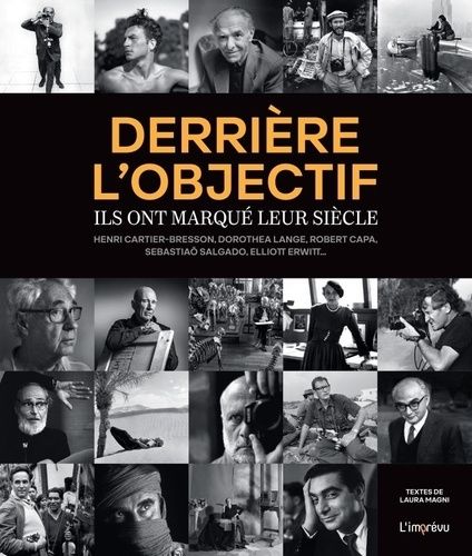 Derrière L'objectif - Ils Ont Marqué Leur Siècle : Henri Cartier-Bresson, Dorothea Lange, Robert Capa, Sebastiaõ Salgado, Elliott Erwitt