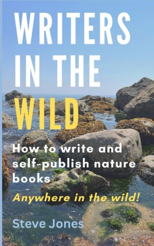 Writers In The Wild: How To Write And Self-Publish Nature Books. Anywhere In The Wild!