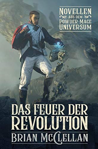 Novellen Aus Dem Powder-Mage-Universum: Das Feuer Der Revolution