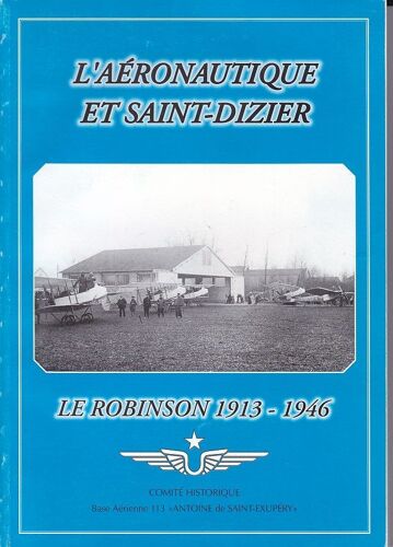 L'aeronautique Et Saint-Dizier.Le Robinson 1913-1946