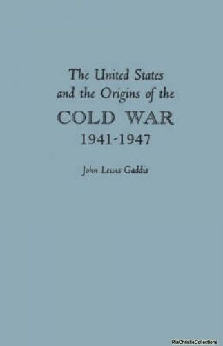 United States And The Origins Of The Cold War, 1941-1947