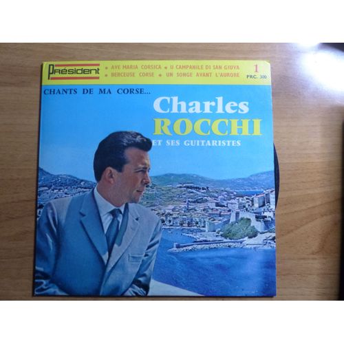 Chants De Ma Corse Charles Rocchi Et Ses Guitaristes - Ave Maria / U Campanile Di San Giuva / Berceuse Corse / Un Songe Avant L'aurore - President Prc. 300