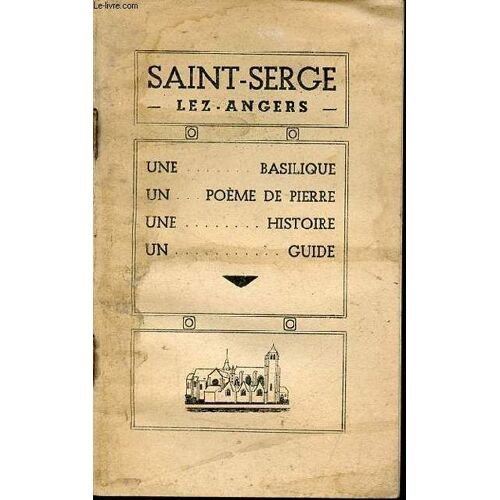 Saint-Serge Lez-Angers Une Basilique, Un Poème De Pierre, Une Histoire, Un Guide.