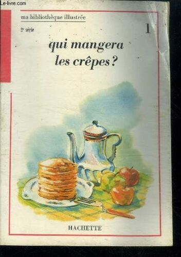 Qui Mangera Les Crepes ? - 1 - Ma Bibliotheque Illustree - 2eme Serie