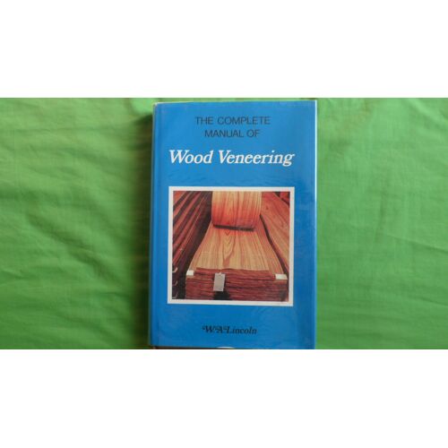 The Complete Manuel Of Wood Veneering