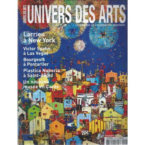 Univers Des Arts N° 124 ( Septembre 2007 ) : Larrieu À New York / Victor Spahan À Las Vegas / Bourgeois À Pontarlier / Plastica Naboria À Saint-Avold / Un Nouveau Musée En Corée