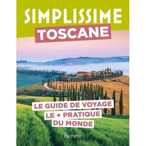 Toscane - Le Guide De Voyage Le + Pratique Du Monde
