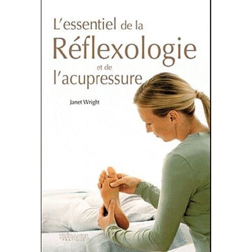 L'essentiel De La Réflexologie Et De L'acupressure