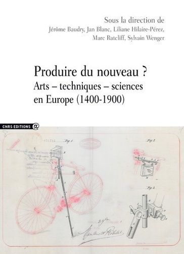 Produire Du Nouveau ? - Arts - Techniques - Sciences En Europe (1400-1900)