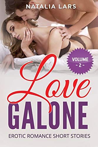 Love Galone: Explicit And Forbidden Erotic Hot Sexy Stories For Naughty Adult Box Set Collection