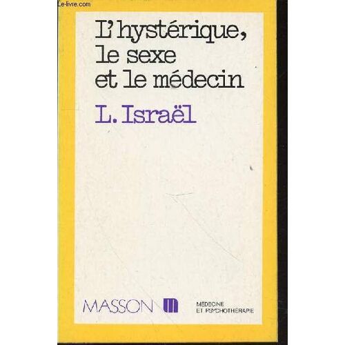 L'hysterique, Le Sexe Et Le Medecin - Collection Medecine Et Psychotherapie.