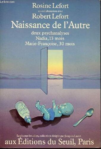 Naissance De L'autre - Deux Psychanalyses : Nadia, 13 Mois Et Marie-Francoise, 30 Mois / Collection Le Champ Freudien.