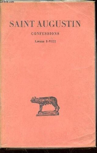 Saint Augustin - Confessions : Livres I-Viii. Collection Des Universites De France. Tome 1.