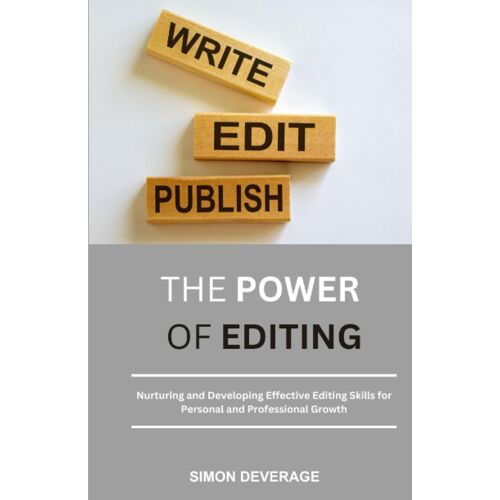 The Power Of Editing: Nurturing And Developing Effective Editing Skills For Personal And Professional Growth
