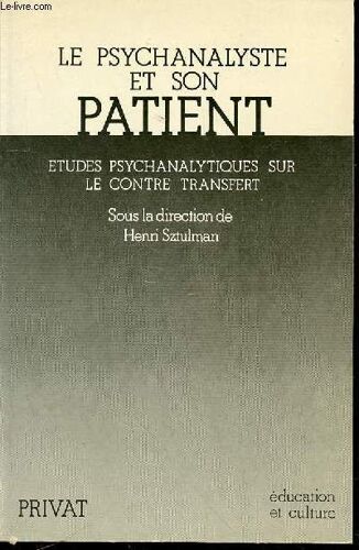 Le Psychanalyste Et Son Patient : Etudes Psychanalytiques Sur Le Contre Transfert - Collection Education Et Culture.
