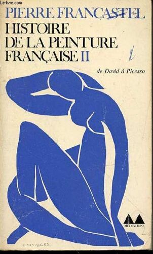 Histoire De La Peinture Francaise - Ii : Du Classicisme Au Cubisme (De David A Picasso). Collection Mediations N°54.