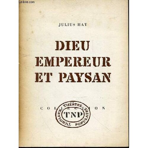 Dieu, Empereur Et Paysan (Gott, Kaiser Und Bauer) : Quatre Actes - Collection Theatre National Populaire.