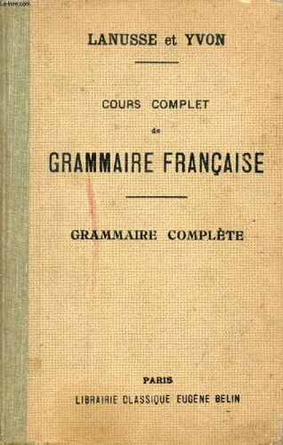 Cours Complet De Grammaire Francaise A L'usage De L'enseignement Secondaire Classique, Grammaire Complete, Classes De Grammaire Et Classes Superieures
