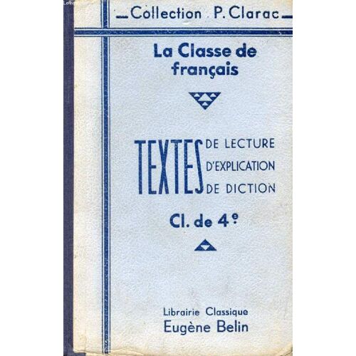 La Classe De Francais, Classe De 4e, 2e Annee Des Eps Et Des Ecoles Pratiques, Textes Choisis Et Commentes